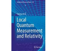 Local Quantum Measurement and Relativity: 201 (Fundamental Theories of Physics, 201)