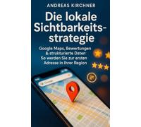 Local SEO Schritt für Schritt: Werden Sie zur ersten Adresse in Ihrer Region - mit Google Maps, Bewertungen und strukturierten Daten.: Google Maps, ... zur lokalen Marktführerschaft