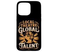 Local Theatre Global Talent Case for iPhone 15 Pro Max