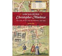 Localizing Christopher Marlowe: His Life, Plays and Mythology, 1575-1593 (Studies in Renaissance Literature)