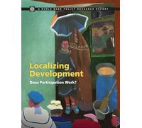 Localizing Development: Has the Participatory Approach Worked?: Does Participation Work? (Policy Research Reports)