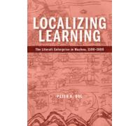 Localizing Learning : The Literati Enterprise in Wuzhou, 1100-1600
