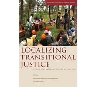 Localizing Transitional Justice: Interventions and Priorities after Mass Violence (Stanford Studies in Human Rights)