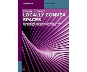 Locally Convex Spaces: Banach Space Theory, Mathematical Physics, and Distribution Theory Applications