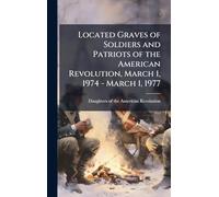 Located Graves of Soldiers and Patriots of the American Revolution, March 1, 1974 - March 1, 1977