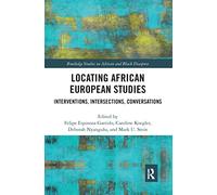 Locating African European Studies: Interventions, Intersections, Conversations (Routledge Studies on African and Black Diaspora)
