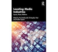 Locating Media Industries: Spaces, Places, Platforms