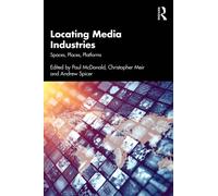 Locating Media Industries : Spaces, Places, Platforms