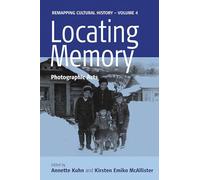 Locating Memory: Photographic Acts: 4 (Remapping Cultural History, 4)