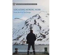 Locating Nordic Noir: From Beck to The Bridge (Palgrave European Film and Media Studies)