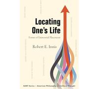 Locating One's Life: Forms of Existential Placement (SUNY series in American Philosophy and Cultural Thought)