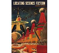 Locating Science Fiction (Liverpool Science Fiction Texts & Studies): 44