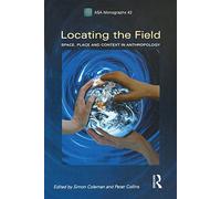 Locating the Field: Space, Place and Context in Anthropology (ASA Monographs)