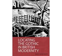 Locating the Gothic in British Modernity (Clemson University Press) (Clemson University Press w/ LUP)