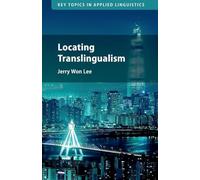 Locating Translingualism (Key Topics in Applied Linguistics)