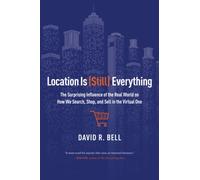 Location is (Still) Everything: The Surprising Influence of the Real World on How We Search, Shop, and Sell in the Virtual One