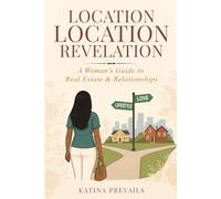 Location Location Revelation: A Woman's Guide to Real Estate & Relationships