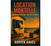 LOCATION MORTELLE Tome 1 - Saintes-Maries-de-la-Mer, soleil, sel… et silence: une plongée glaçante au cœur des vacances qui tournent au cauchemar. ... réserver votre prochaine destination ?