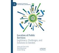 Location of Public Services: Legitimacy, Challenges, and Solutions in Sweden (Palgrave Studies in Sub-National Governance)
