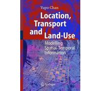 Location, Transport and Land-Use: Modelling Spatial-Temporal Information by Yupo