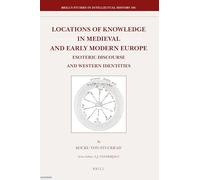 Locations of Knowledge in Medieval and Early Modern Europe: Esoteric Discourse and Western Identities: 186 (Brill's Studies in Intellectual History)