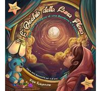 L'Occhio della Luna Piena: Una Storia Magica di una Bambina e il Destino, Storie della Buonanotte per Bambini di 4-8 anni, Сon un Buffo Quiz, +1 Domanda Curiosa