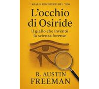 L'occhio di Osiride: Il giallo che inventò la scienza forense (I Gialli Riscoperti del ’900)