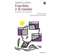 L'occhio e il rasoio. Il mondo come interfaccia (La cultura)