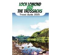 Loch Lomond and The Trossachs: Explore Scotland's Scenic Highlands, Outdoor Activities, and Local Highlights.