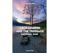 LOCH LOMOND AND THE TROSSACHS NATIONAL PARK Travel Guide 2026: The Essential Companion to Adventure, Nature, and Culture Across Scotland’s Stunning Highlands