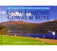 Loch Lomond, Cowal & Bute: Picturing Scotland: A photographic journey around Eastern Argyll