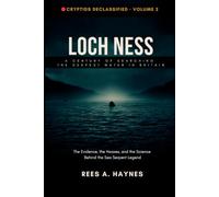 Loch Ness : A Century of Searching the Deepest Water in Britain: The Evidence, the Hoaxes, and the Science Behind the Sea Serpent Legend: 2 (Cryptids Declassified: Evidence-First Investigations)