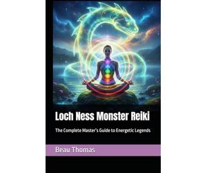 Loch Ness Monster Reiki: The Complete Master’s Guide to Energetic Legends