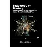 Lock-Free C++ Mastery: Architecting Wait-Free Data Structures and Memory Models for Multi-Core CPUs. (High-Performance C++ Engineering)