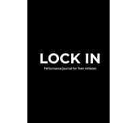 Lock In: A Performance Journal for Teen Athletes Who Want to Get Better Every Day (Compete with Confidence)
