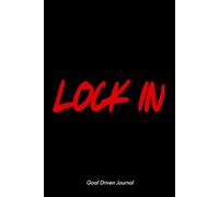 LOCK IN: Goal Driven Journal: A 6x9inch 120 lined page Motivational Notebook for Daily Focus, Productivity, and Self-Improvement