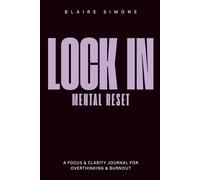 Lock In: The Mental Reset: A Guided Clarity & Overthinking Journal to Reduce Stress, Clear Your Mind, and Refocus Your Energy