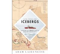 Lock, Stock, and Icebergs: A History of Canada’s Arctic Maritime Sovereignty