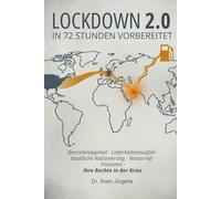 Lockdown 2.0 - In 72 Stunden vorbereitet sein: Benzinknappheit, Lieferkettenausfall, staatliche Rationierung, Notvorrat, Finanzen - Ihre Rechte in der Krise