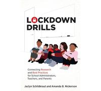 Lockdown Drills: Connecting Research and Best Practices for School Administrators, Teachers, and Parents