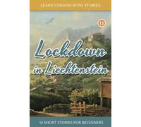 Lockdown in Liechtenstein - 10 Short Stories For Beginners: 11 (Dino lernt Deutsch - Simple German Short Stories For Beginners)