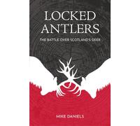 Locked Antlers : The Battle over Scotland’s Deer