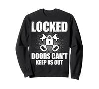 Locked Doors Can't Keep Us Out Funny Locksmithing Locksmith Sweatshirt