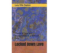 Locked Down Love: Poems of love and relationships in a difficult time