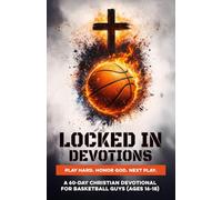 Locked In Devotions | Play Hard. Honor God. Next Play.: A 60-Day Christian Basketball Devotional for Teen Guys Ages 16-18 to Build Faith, Confidence, ... Through Jesus (Christian Family Devotionals)
