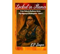Locked in Flames (From Ashes to Radiance - Odyssey of Redemption by L.P Jayce)