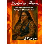 Locked in Flames (From Ashes to Radiance - Odyssey of Redemption by L.P Jayce)