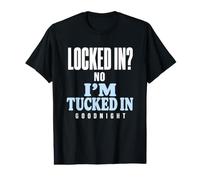 Locked in No Im Tucked in Goodnight Funny Sleep Value Graphic T-Shirt