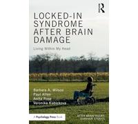 Locked-in Syndrome after Brain Damage: Living within my head (After Brain Injury: Survivor Stories)