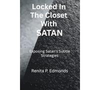 Locked In The Closet With Satan: Exposing Satan's Devices